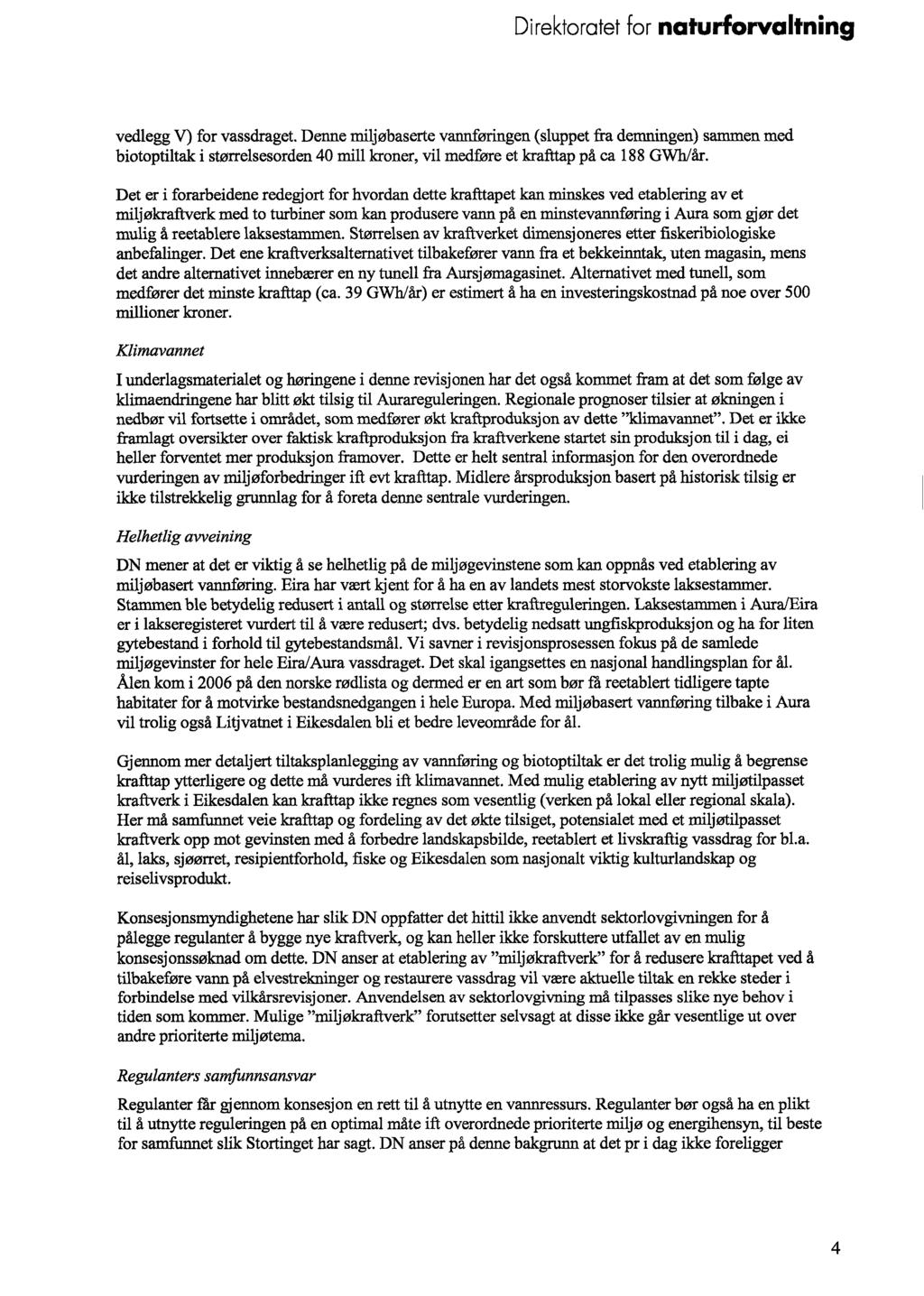 vedlegg V) for vassdraget. Denne miljøbaserte vannferingen (sluppet fra demningen) sammen med biotoptiltak i størrelsesorden 40 mill kroner, vil medføre et krafttap på ca 188 GWh/år.