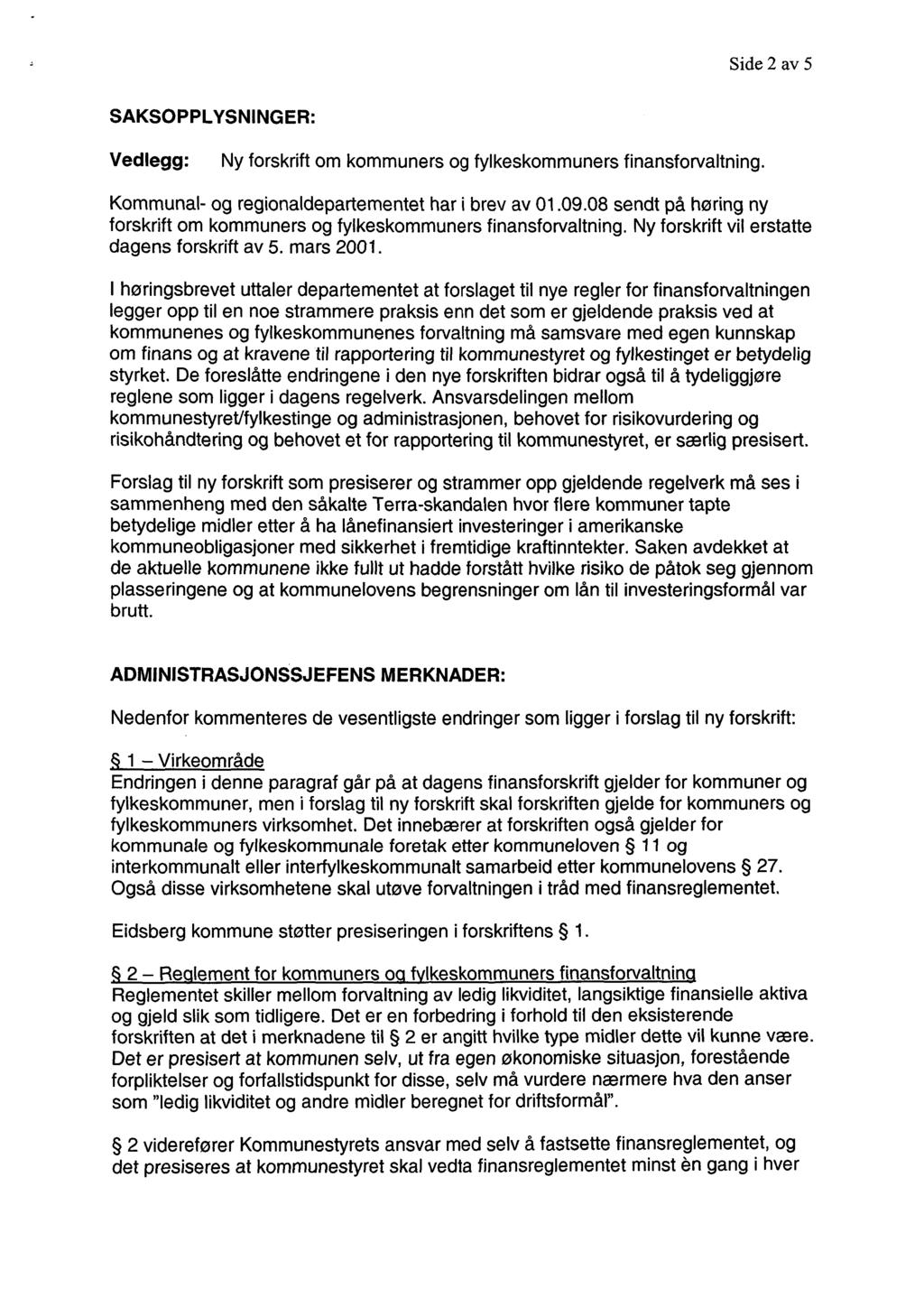 Side 2 av 5 SAKSOPPLYSNINGER: Vedlegg : Ny forskrift om kommuners og fylkeskommuners finansforvaltning. Kommunal- og regionaldepartementet har i brev av 01.09.