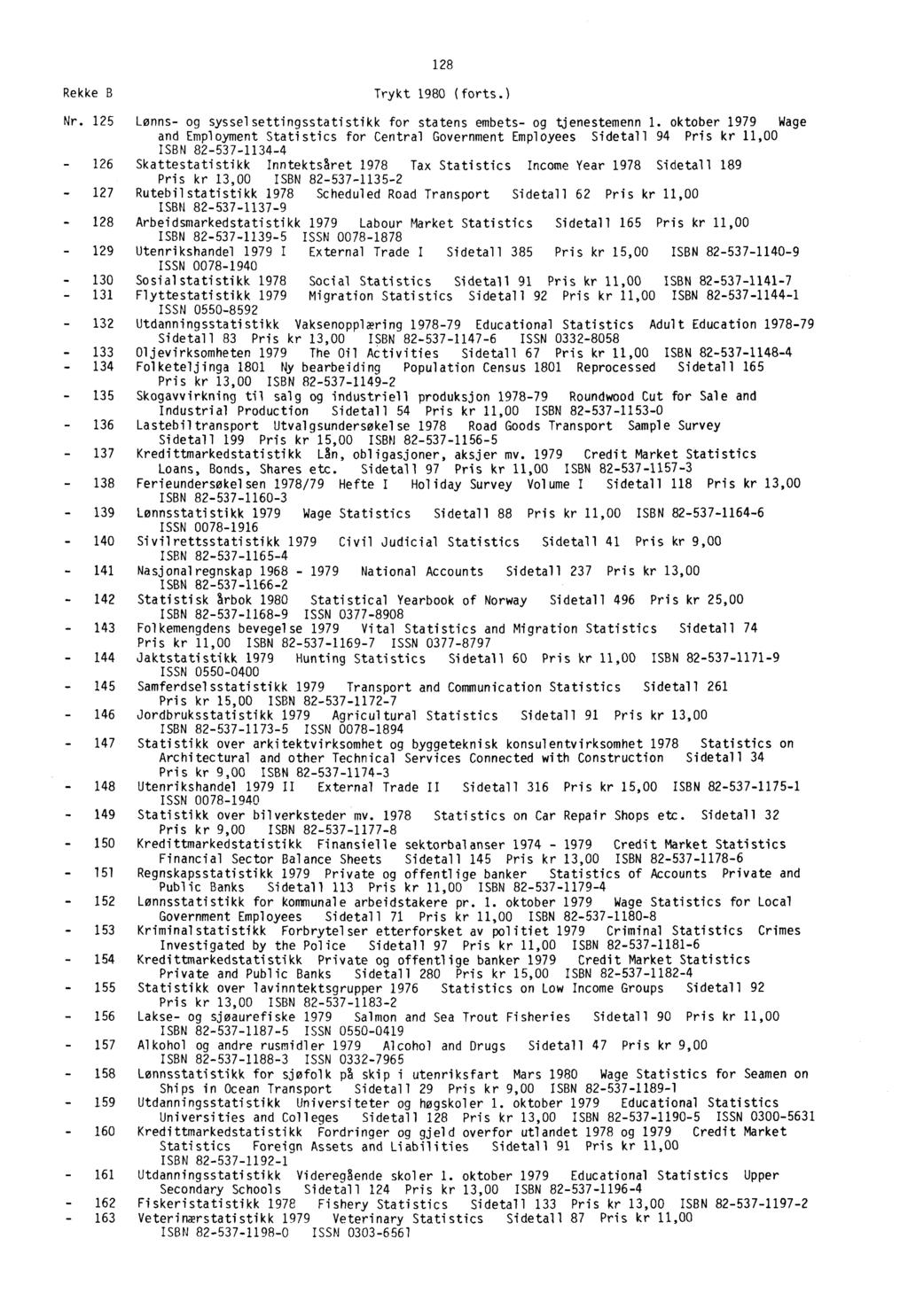 28 Rekke B Trykt 1980 (forts.) Nr. 125 Lønns- og sysselsettingsstatistikk for statens embets- og tjenestemenn 1.