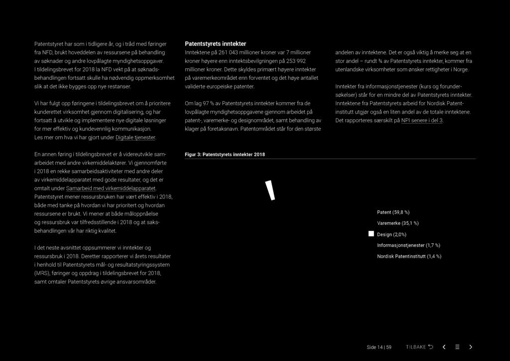 Patentstyret har som i tidligere år, og i tråd med føringer fra NFD, brukt hoveddelen av ressursene på behandling av søknader og andre lovpålagte myndighetsoppgaver.