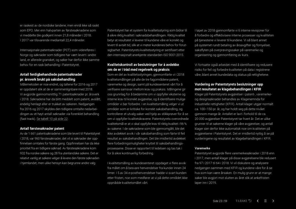er raskest av de nordiske landene, men ennå ikke så raskt som EPO. Mer enn halvparten av førstesøknadene som vi meddelte ble godkjent innen 21,8 måneder i 2018.