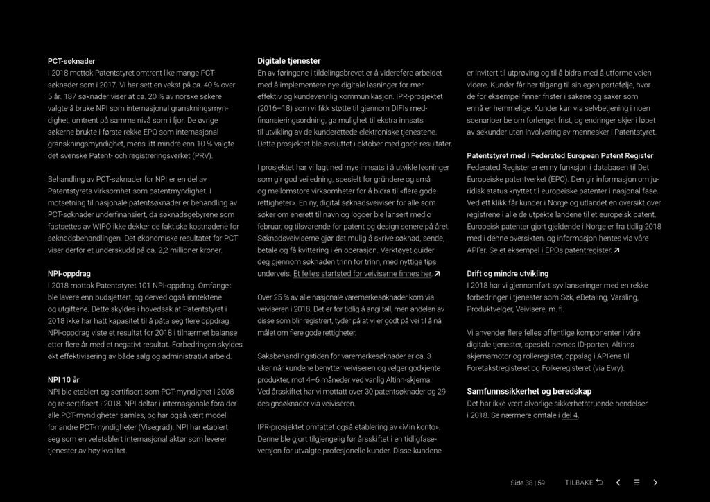 PCT-søknader I 201 8 mottok Patentstyret omtrent like mange PCTsøknader som i 2017. Vi har sett en vekst på ca. 40 % over 5 år. 187 søknader viser at ca.