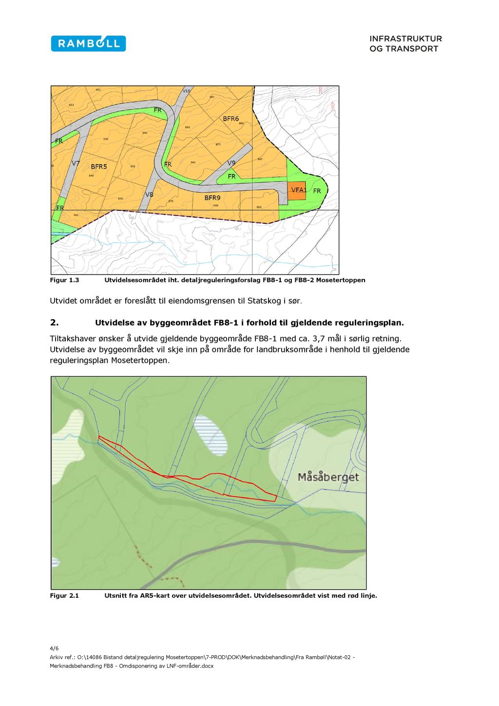 Figur 1.3 Utvidelsesområdet iht. detaljreguleringsforslag FB8-1 og FB8-2 Mosetertoppen Utvidet området er foreslått til eiendomsgrensen til Statskog i sør. 2.