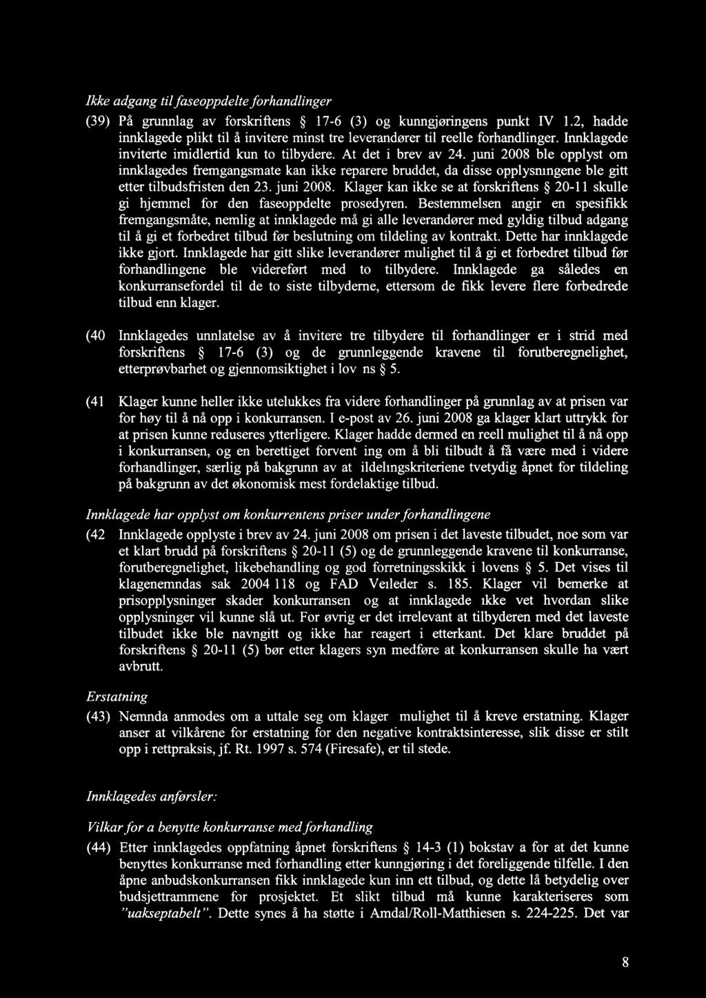 Ikke adgang til faseoppdelte forhandlinger (39) På grunnlag av forskriftens 17-6 (3) og kunngjøringens punkt IV 1.
