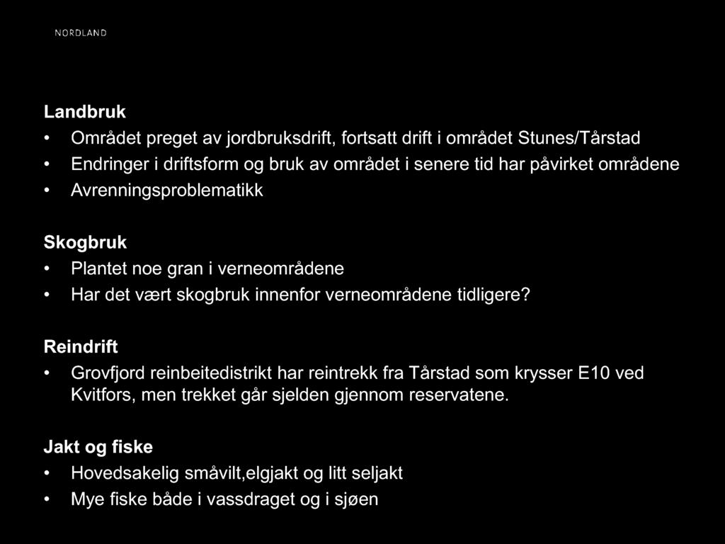 Bruk av området Landbruk Området preget av jordbruksdrift, fortsatt drift i området Stunes/Tårstad Endringer i driftsform og bruk av området i senere tid har påvirket områdene Avrenningsproblematikk