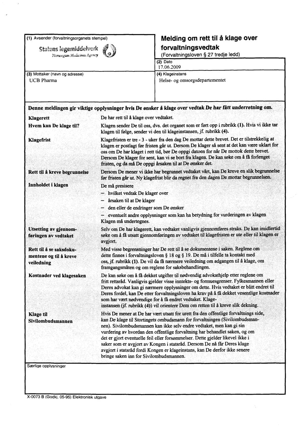 (1) Avsender (forvaltningsorganets stempel) (3) Mottaker (navn og adresse) UCB Pharma Melding om rett til å klage over forvaltningsvedtak (Forvaltningsloven 27 tredje ledd) (2) Dato 17.06.