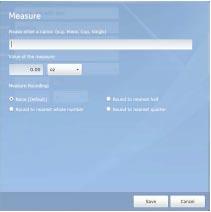 Add Measures To add a measure, click Add Measure. A dialog box will open to allow you to enter the name of your measure (e.g. piece, cup, single, small, medium, large).