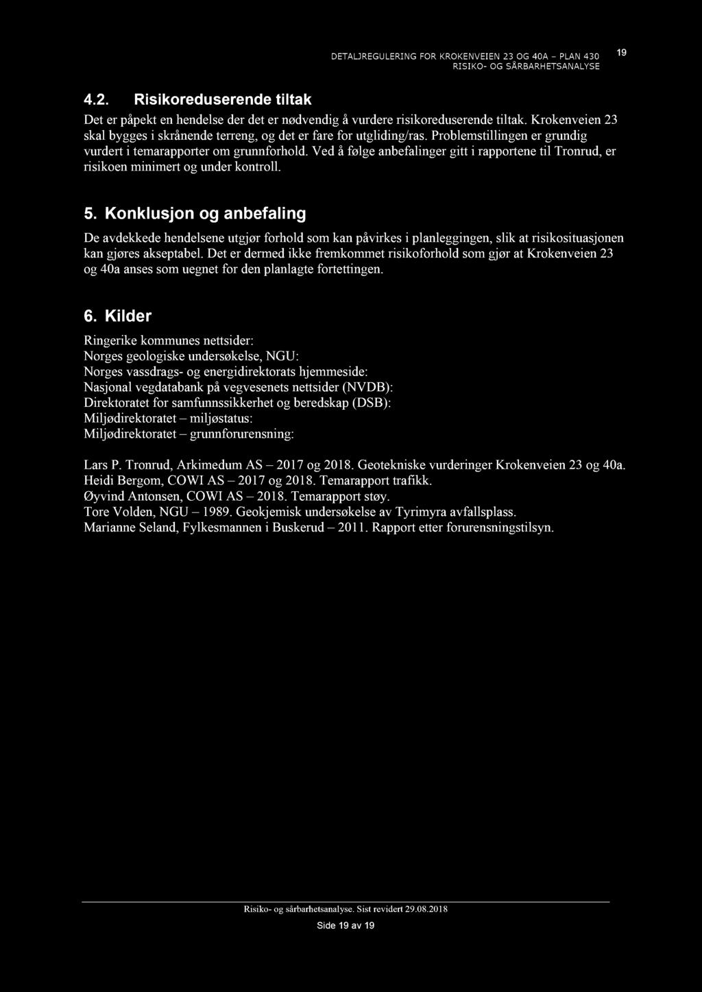 19 42 Risirdusrd tilta Dt r påpt hdls dr dt r ødvdig å vurdr risirdusrd tilta Krvi 23 sal byggs i sråd trrg, g dt r far fr utglidig/ras Prblmstillig r grudig vurdrt i tmarapprtr m grufrhld Vd å følg