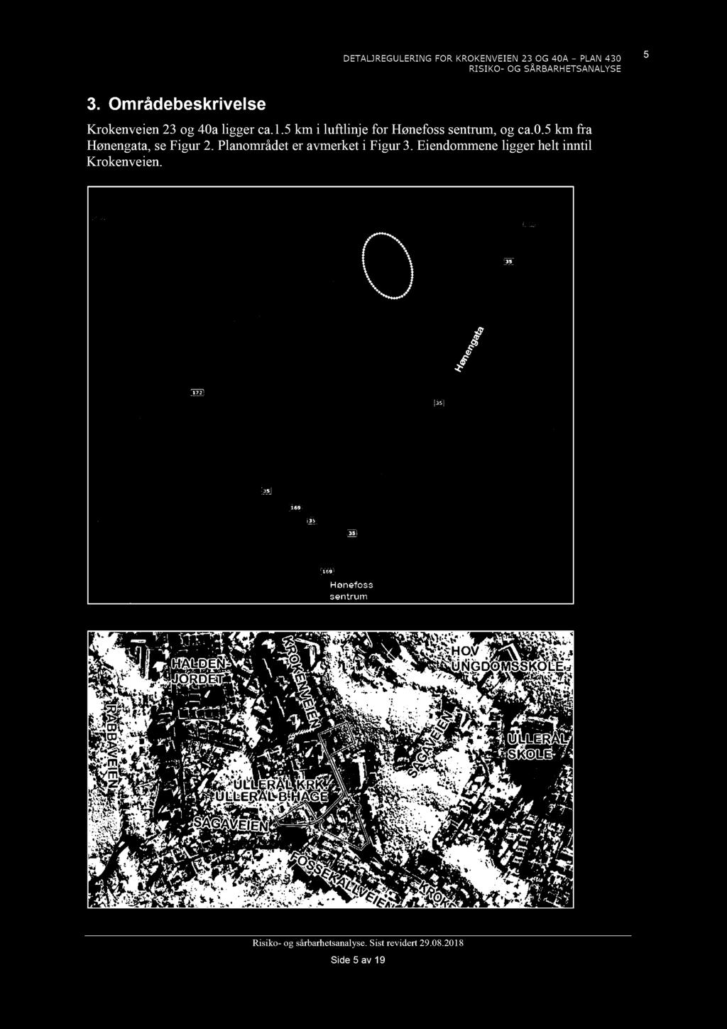 5 3 Områdbsrivls Krvi 23 g 40a liggr ca15 m i luftlij fr Høfs strum, g ca05 m fra Høgata, s Figur 2 Plamrådt r avmrt i Figur 3