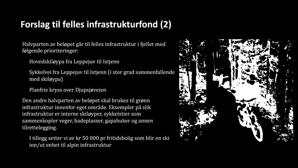 30 Forslag til felles infrastrukturfond (2) Halvparten av beløpet går til felles infrastruktur i fjellet med følgende prioriteringer: Hovedskiløypa fra Leppejuv til Istjenn Sykkelvei fra Leppejuv til