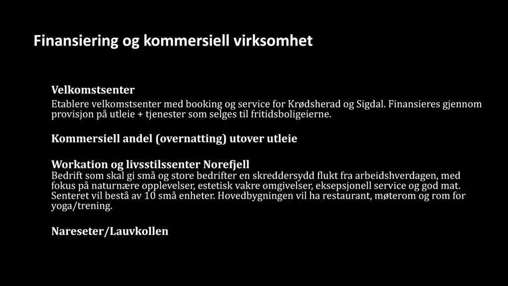 49 Finansiering og kommersiell virksomhet Velkomstsenter Etablere velkomstsenter med booking og service for Krødsherad og Sigdal.