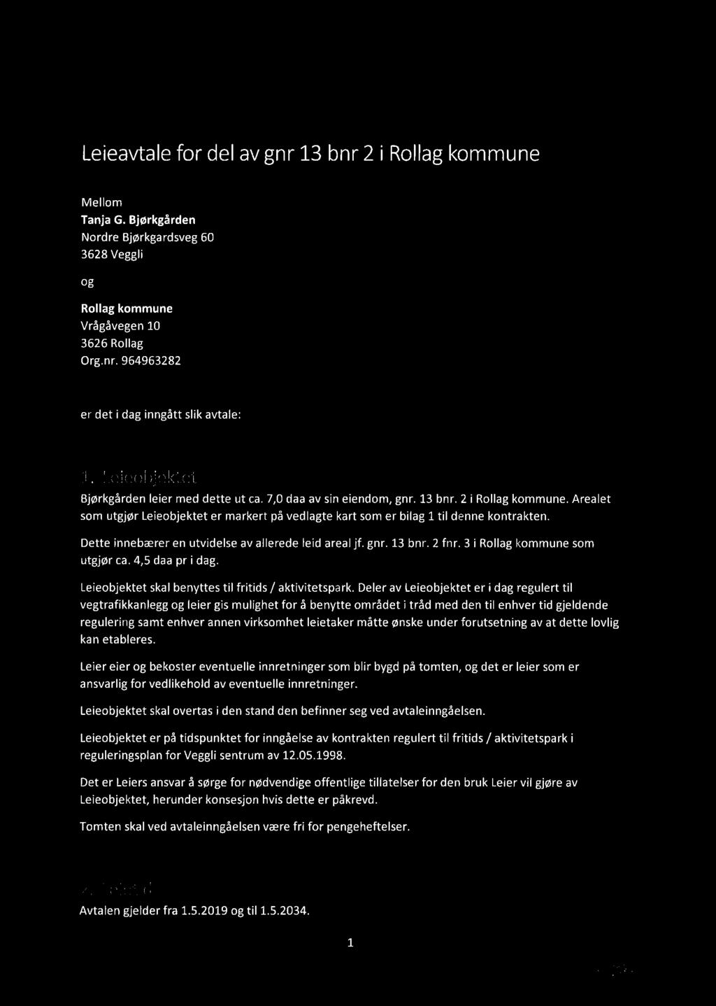 Leieavtale for del av gnr 1 3 bnr 2 i Rollag kommune Mellom Tanja G. Bjørkgården Nordre Bjørkgardsveg 60 3628 Veggli og Rollag kommune Vrågåvegen 10 3626 Rollag Org.nr. 964963282 er det i dag inngått slik avtale: 1.