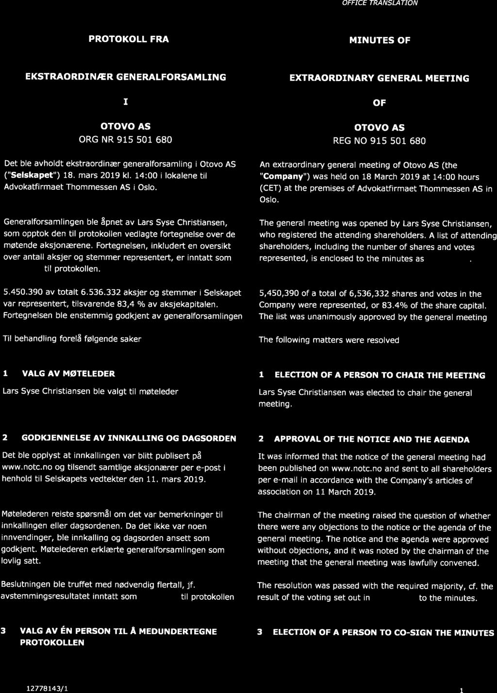 OFFICE TRANSLATION PROTOKOLL FRA MINUTES OF EKSTRAORDINÆR GEN ERALFORSAM LING otovo As org NR 95 5 68 Det ble avholdt ekstraordinær generalforsamling i Otovo AS ("Selskapet") 8. mars 29 kl.