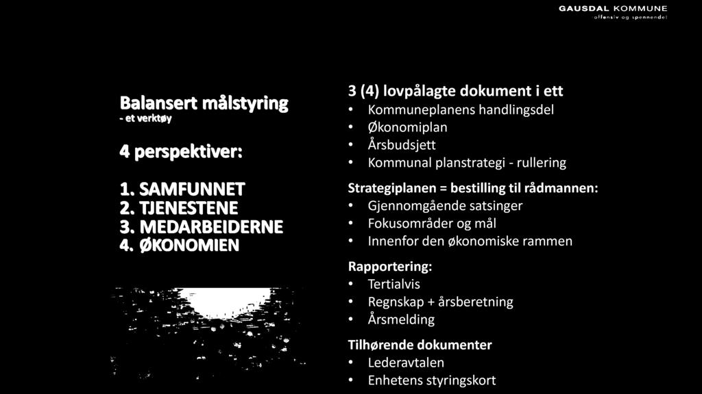 Balansert målstyring - et verktøy 4 perspektiver: Strategiplanen - nest viktigste styringsdokument - vedtas årlig i kommunestyret 1. SAM FUNNET 2. TJENESTENE 3. MEDARBEIDERNE 4.