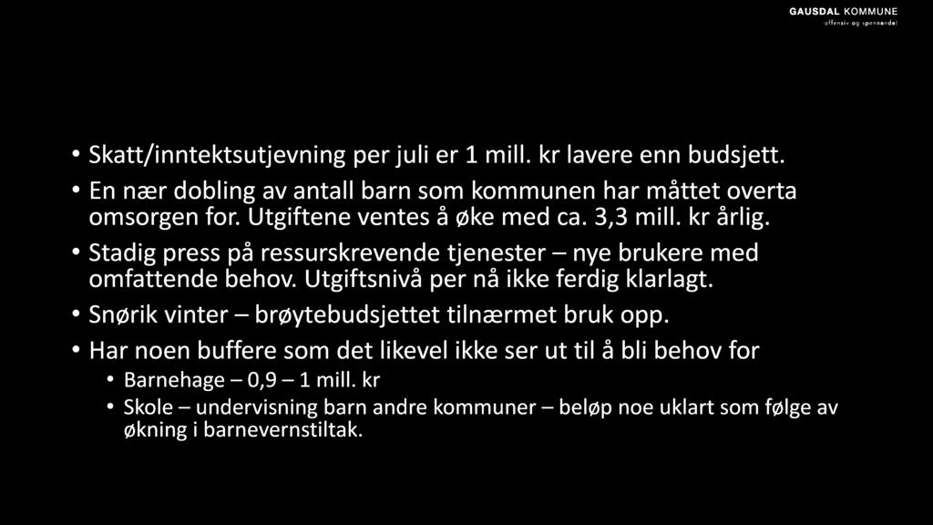 H va h ar skjedd h ittil i 2018 vedr. økon omien? Skatt/inntektsutjevning per juli er 1 mill. kr lavere enn budsjett. En nær dobling av antall barn som kommunen har måttet overta omsorgen for.