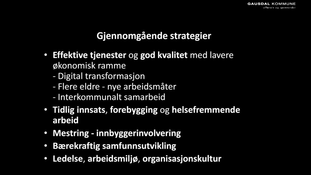 Strategiplanen 2018-2021 Gjennomgående strategier Effektive tjenester og god kvalitet med lavere økonomisk ramme - Digital transformasjon - Flere eldre - nye arbeidsmåter -