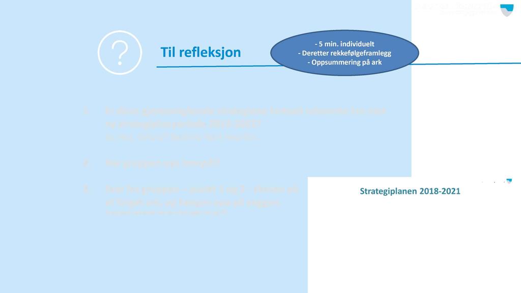 Til refleksjon - 5 min. individuelt - Deretter rekkefølgeframlegg - Oppsummering på ark 1.