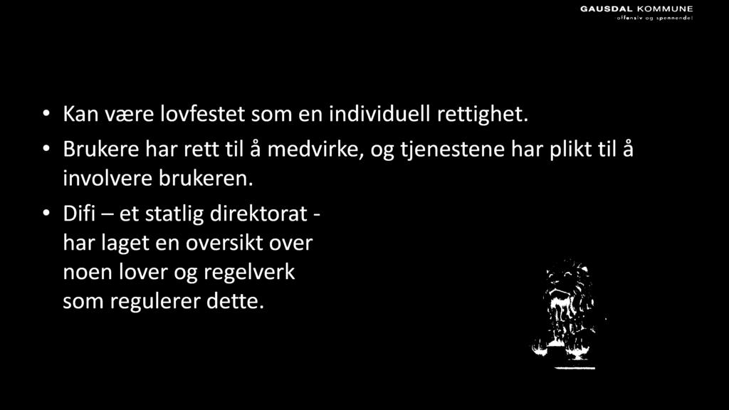 Brukermedvirkning Kan være lovfestet som en individuell rettighet.