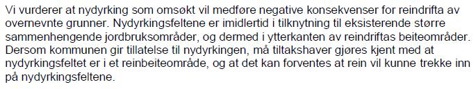 Fylkesmannen uttalte blant annet (se under) i forbindelse med søknad om godkjenning av plan for nydyrking på tilgrensende areal (2017)