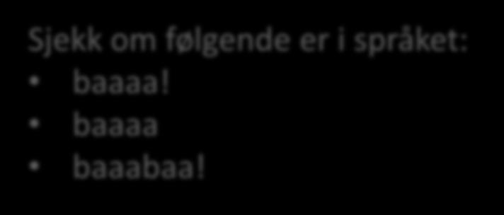 FSA og språk En FSA beskriver et (formelt) språk Som nettverk: Et ord er i språket hvis vi kan gå fra begynnertilstanden til en