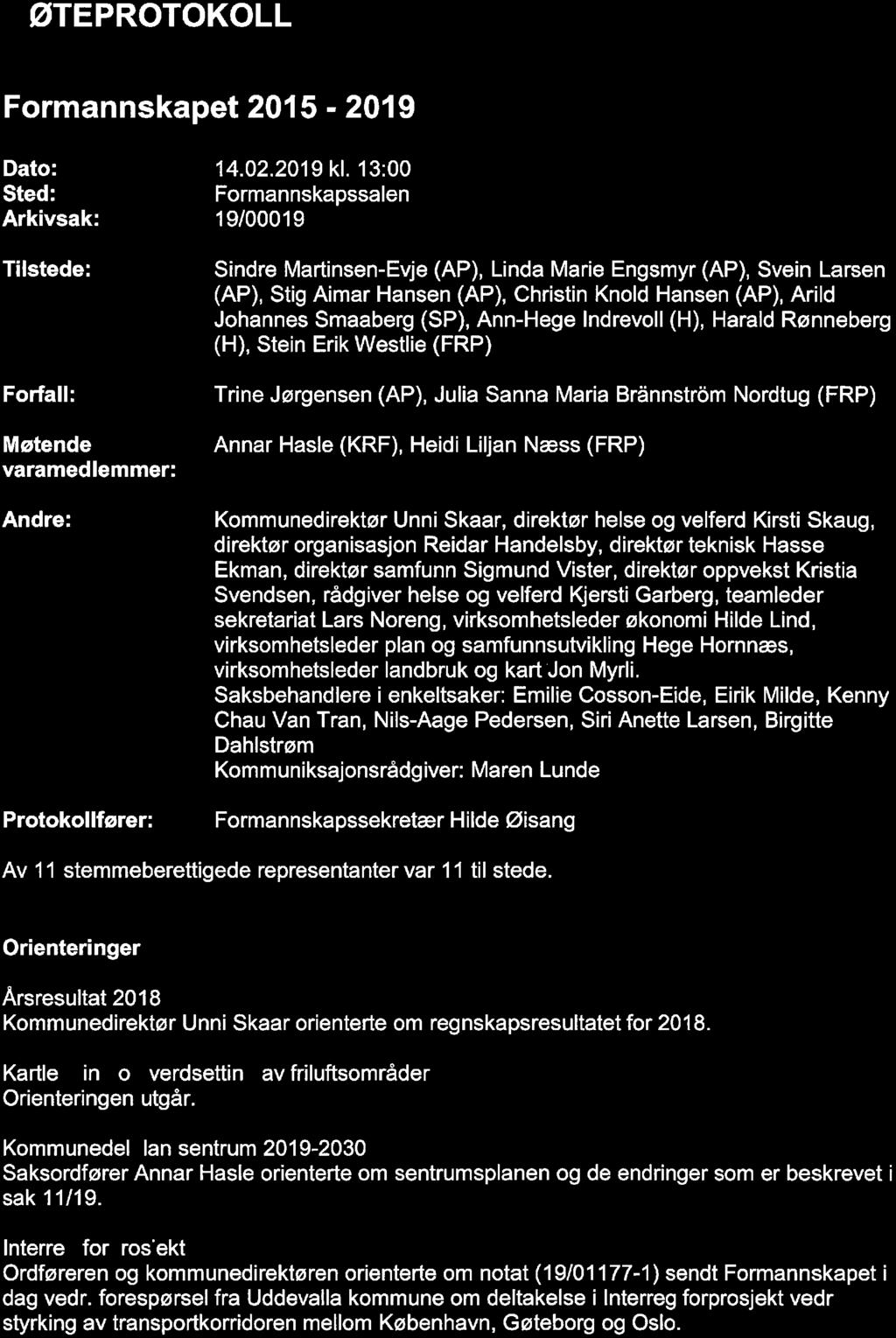 ØTEPROTOKOLL Formannskapet 2015-2019 Dato: Sted: Arkivsak: Tilstede: Forfall: Møtende varamedlemmer: Andre: Protokollfører: kl.