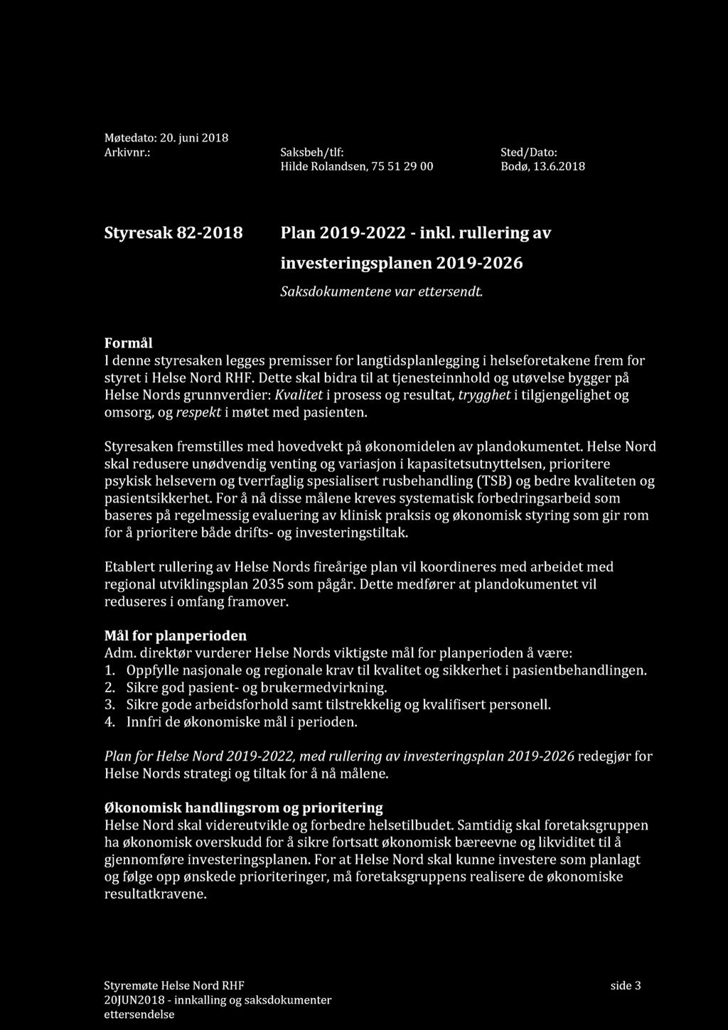 Møtedato: 20. juni 2018 Arkivnr.: Saksbeh/tlf: Sted/Dato: Hilde Rolandsen, 75 51 29 00 Bodø, 13. 6. 2018 Styresak 82-2018 Plan 2019-2022 - inkl.