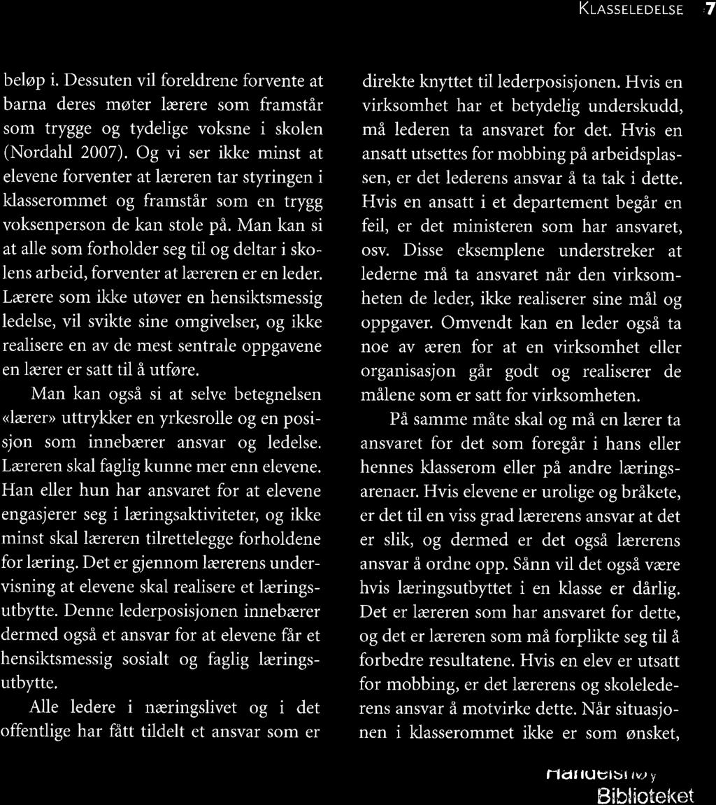 KlnssrrrorsE,7 beløp i. Dessuten vil foreldrene forvente at barna deres møter lærere som framstår som trygge og tydelige voksne i skolen (Nordahl 2007).