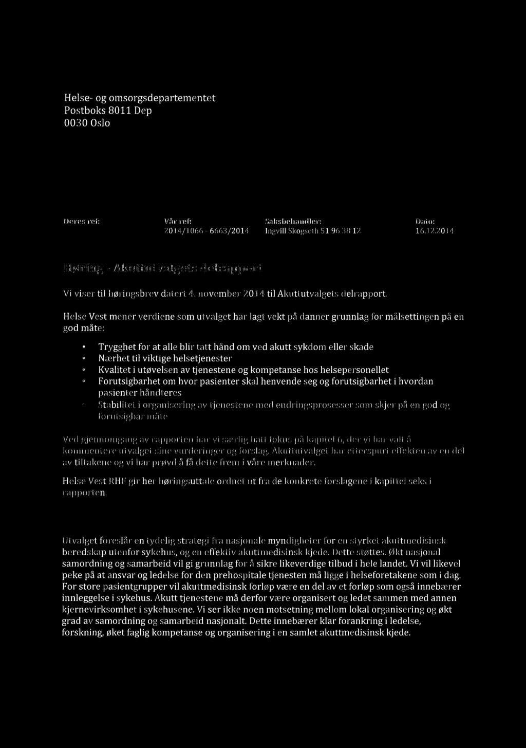 HELSE VEST Helse- og omsorgsdepartementet Postboks 8011 Dep 0030 Oslo Deres ref: Vårref: Saksbehandler: Dato: 2014/1066-6663/2014 Ingvill Skogseth 51 96 38 12 