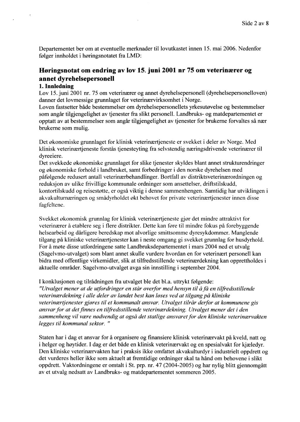 Side 2 av 8 Departementet ber om at eventuelle merknader til lovutkastet innen 15. mai 2006. Nedenfor følger innholdet i høringsnotatet fra LMD: Høringsnotat om endring av lov 15.