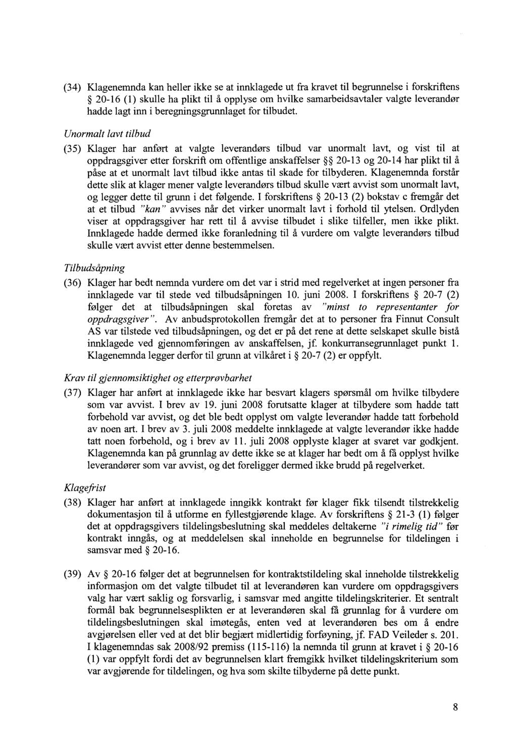 (34) Klagenemnda kan heller ikke se at innklagede ut fra kravet til begrunnelse i forskriftens 20-16 (1) skulle ha plikt til å opplyse om hvilke samarbeidsavtaler valgte leverandør hadde lagt inn i