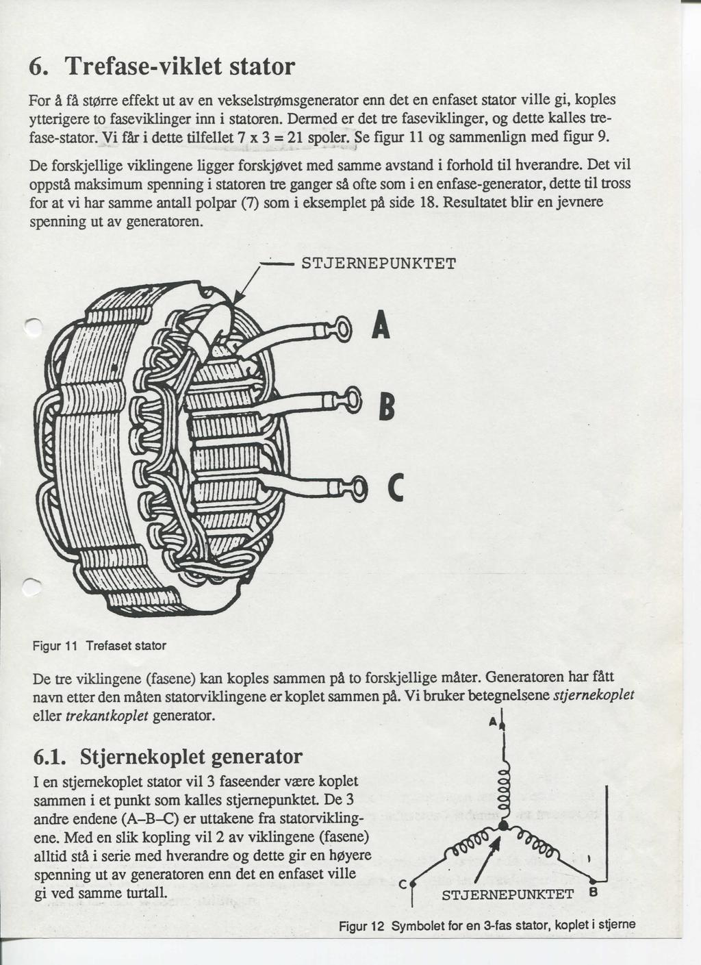 6. Trefase-viklet stator For & fk st0rre effekt ut av en vekselstr0msgenerator enn det en enfaset stator ville gi, koples ytterigere to faseviklinger inn i statoren.