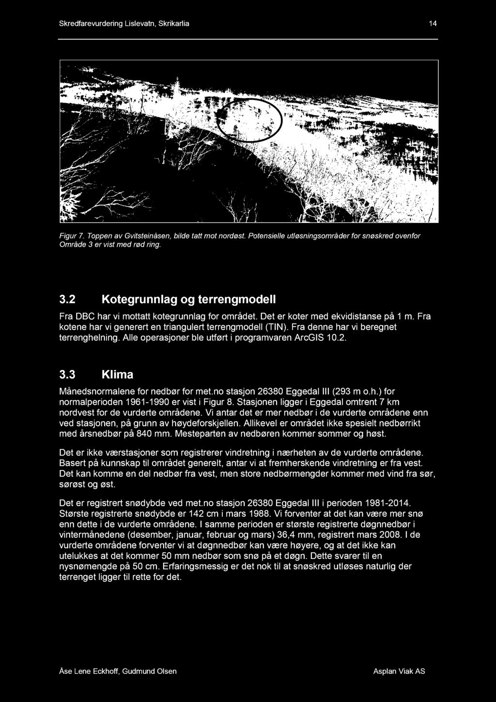 Skredfarevurdering Lislevatn, Skrikarlia 14 Figur 7. Toppen av Gvitsteinåsen, bilde tatt mot nordøst. Potensielle utløsningsområ der for snøskred oven for Område 3 