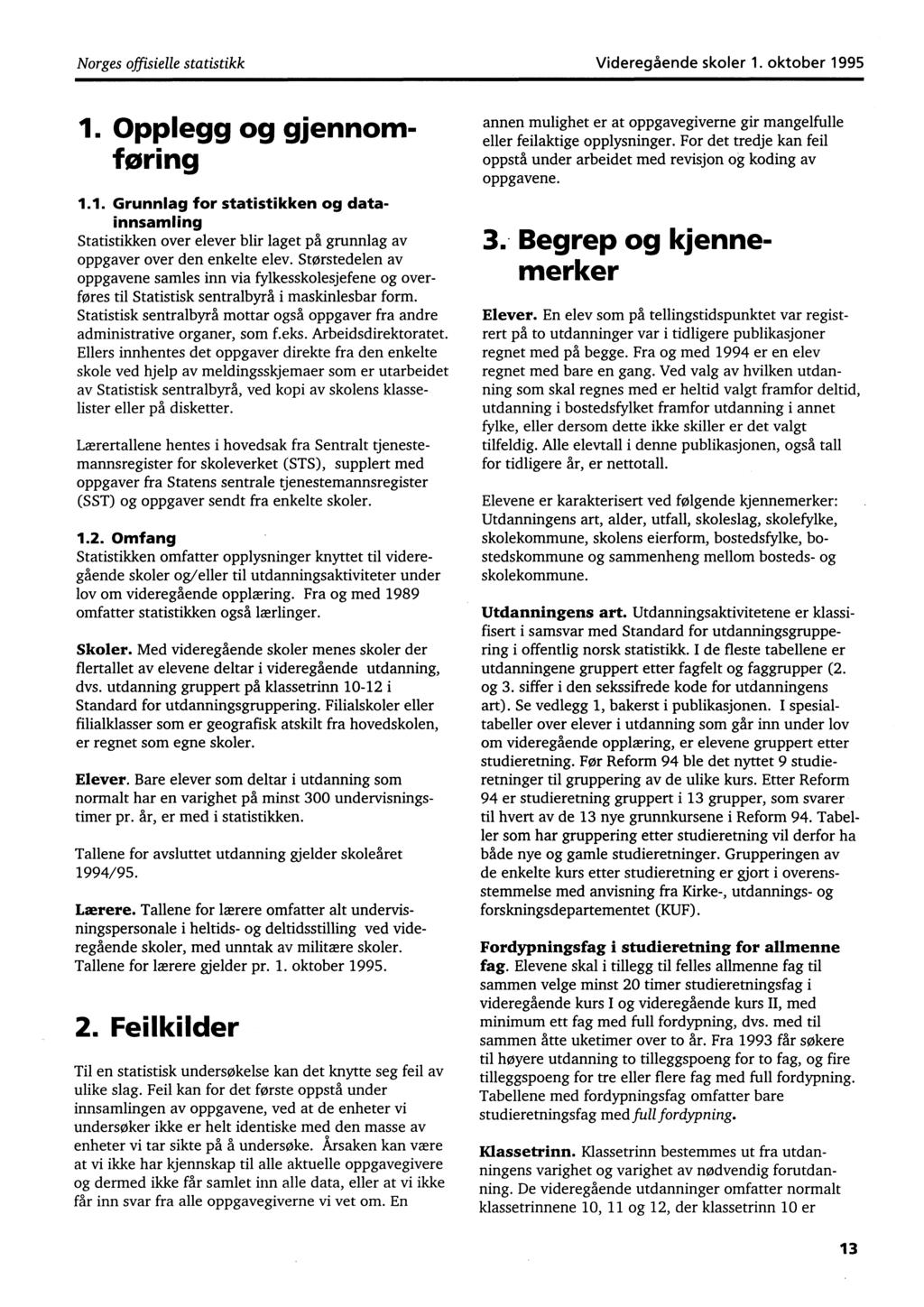 Norges offisielle statistikkvideregående skoler 1. oktober 1995 1. Opplegg og gjennomforing 1.1. Grunnlag for statistikken og datainnsamling Statistikken over elever blir laget på grunnlag av oppgaver over den enkelte elev.