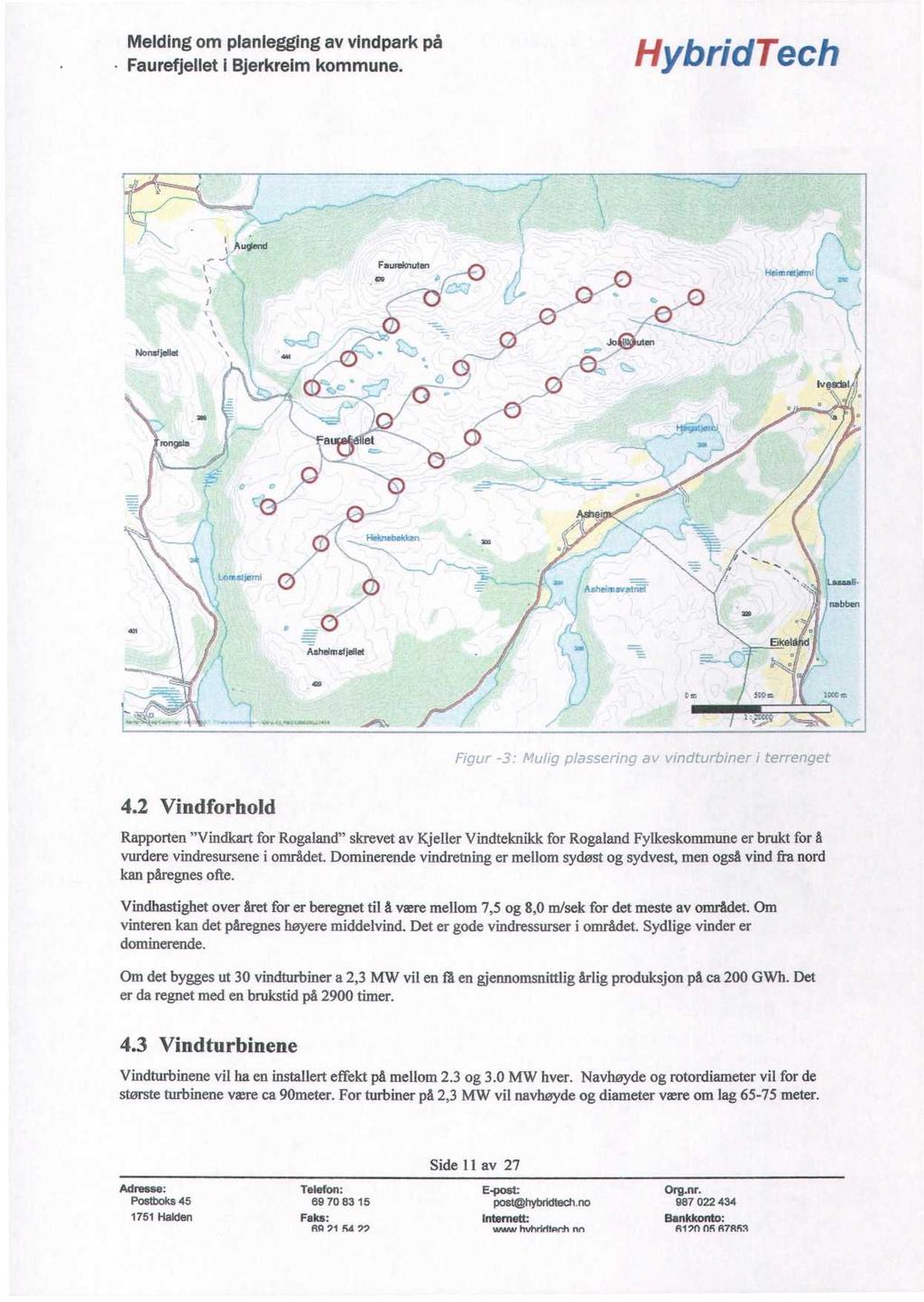 HybridTech. irn -:ire, i errenoec 4.2 Vindforhold Rapporten "Vindkart for Rogaland" skrevet av Kjeller Vindteknikk for Rogaland Fylkeskommune er brukt for å vurdere vindresursene i området.