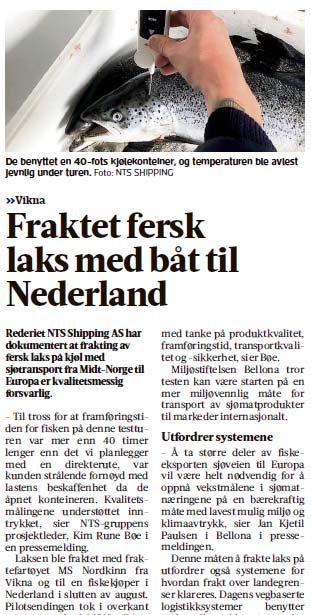 Prøveprosjekt NTS Shipping / Williksen AS Har gjennomført pilotprosjekt med transport av containere med fersk laks (iset i kasser) fra Rørvik til Nederland.