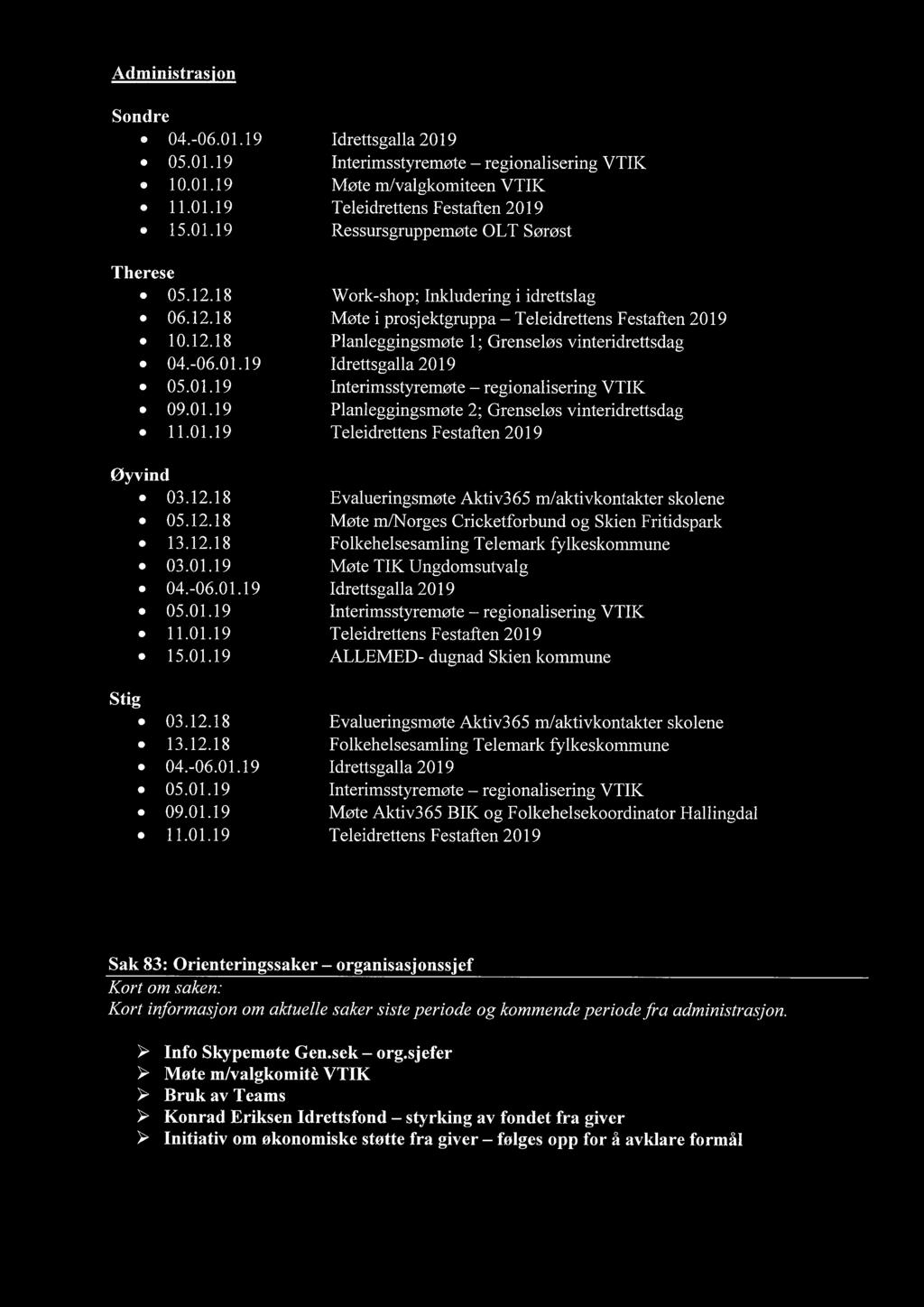 01.19 Teleidrettens Festaften 2019 Øyvind 03.12.18 Evalueringsmøte Aktiv365 m/aktivkontakter skolene 05.12.18 Møte m/norges Cricketforbund og Skien Fritidspark 13.12.18 Folkehelsesamling Telemark fylkeskommune 03.