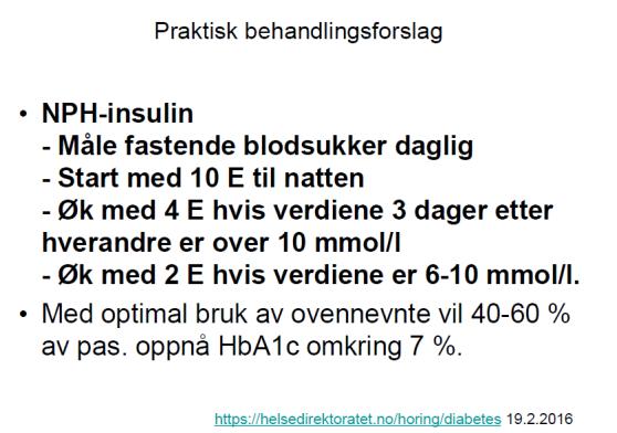 Er dette ikke godt nok Vurder basal bolus Vurder kombinasjon med andre perorale antidiabetika Vurder insulin-analog Dokumentert lavere forekomst av hypoglykemier Ikke mer effektivt til senkning av