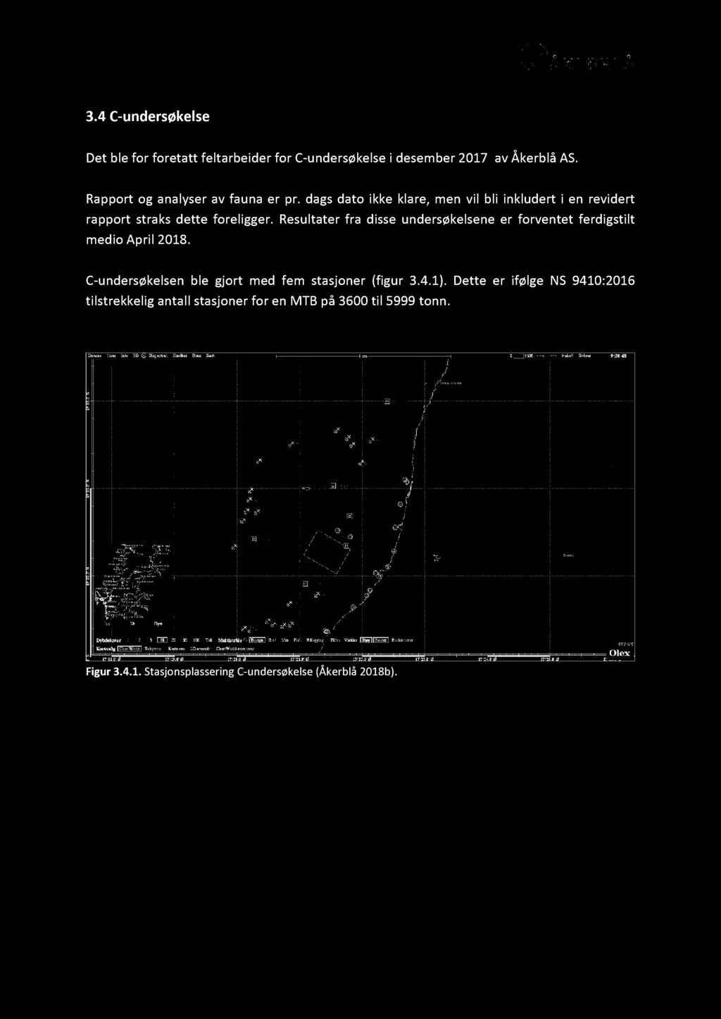 Resultater fra disse undersøkelsene er forventet ferdigstilt medio April 2018. C - undersøkelsen ble gjort med fem stasjoner (figur 3.4.1).