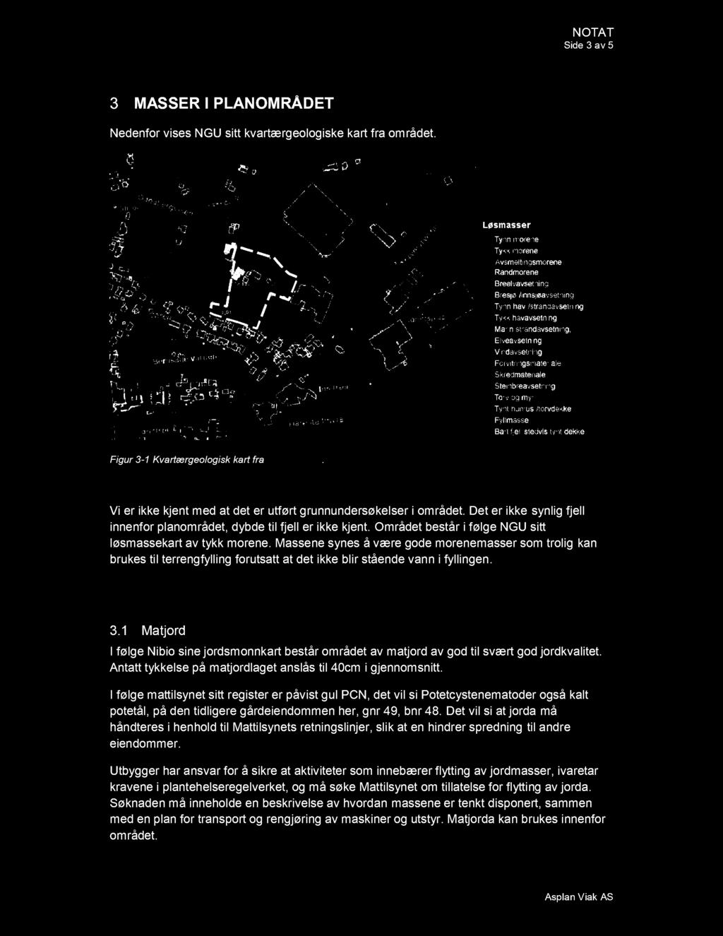 Side 3 av 5 MASSER I PLAN OMRÅ DET Nedenfor vises NGU sitt kvartærgeologiske kart fra området. Figur 3-1 Kvartærgeologisk kart fra www.ngu.no.