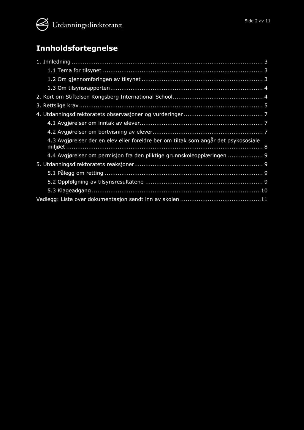 Side 2 av 11 Innholdsfortegnelse 1. Innledning............ 3 1.1 Tema for tilsynet......... 3 1.2 Om gjennomføringen av tilsynet........ 3 1.3 Om tilsynsrapporten......... 4 2.