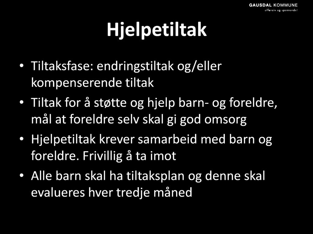 Hjelpetiltak Tiltaksfase: endringstiltak og/eller kompenserende tiltak Tiltak for å støtte og hjelp barn - og foreldre, mål at foreldre selv skal gi