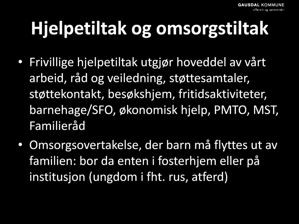 Hjelpetiltak og omsorgstiltak Frivillige hjelpetiltak utgjør hoveddel av vårt arbeid, råd og veiledning, støttesamtaler, støttekontakt, besøkshjem, fritidsaktiviteter,