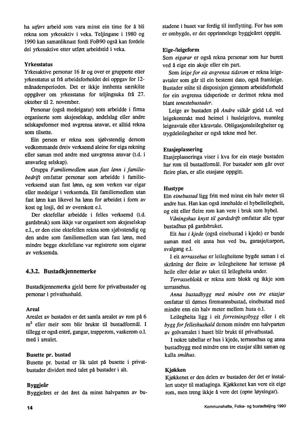 ha ueort arbeid som vara minst ein time for d bli rekna som yrkesaktiv i veka. Teljingane i 1980 og 1990 kan samanliknast fordi FoB90 også kan fordele dei yrkesaktive etter utfort arbeidstid i veka.