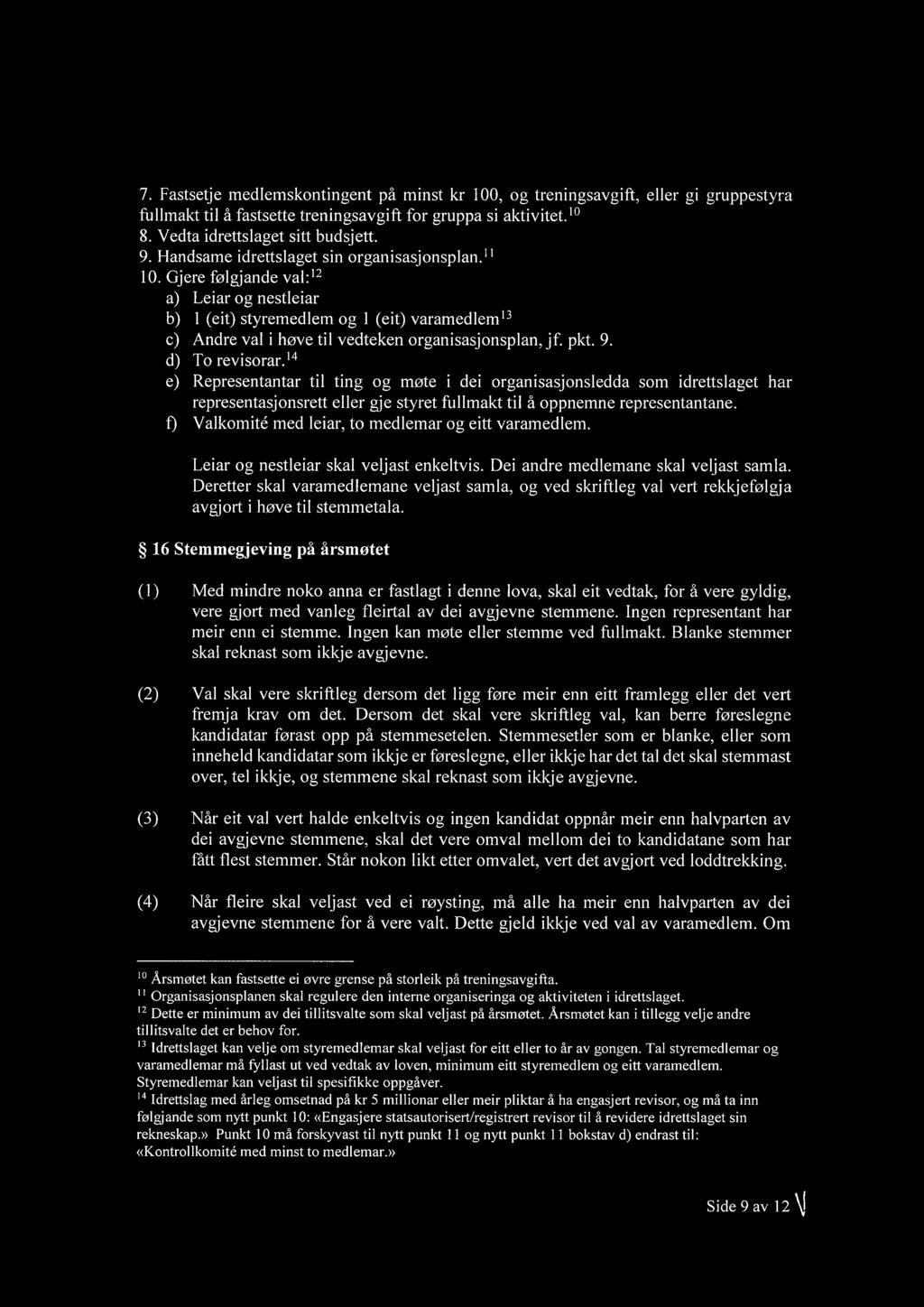 pkt. 9. d) To revisorar.14 e) Representantar til ting og møte i dei organisasjonsledda som idrettslaget har representasjonsrett eller gje styret fullmakt til å oppnemne representantane.