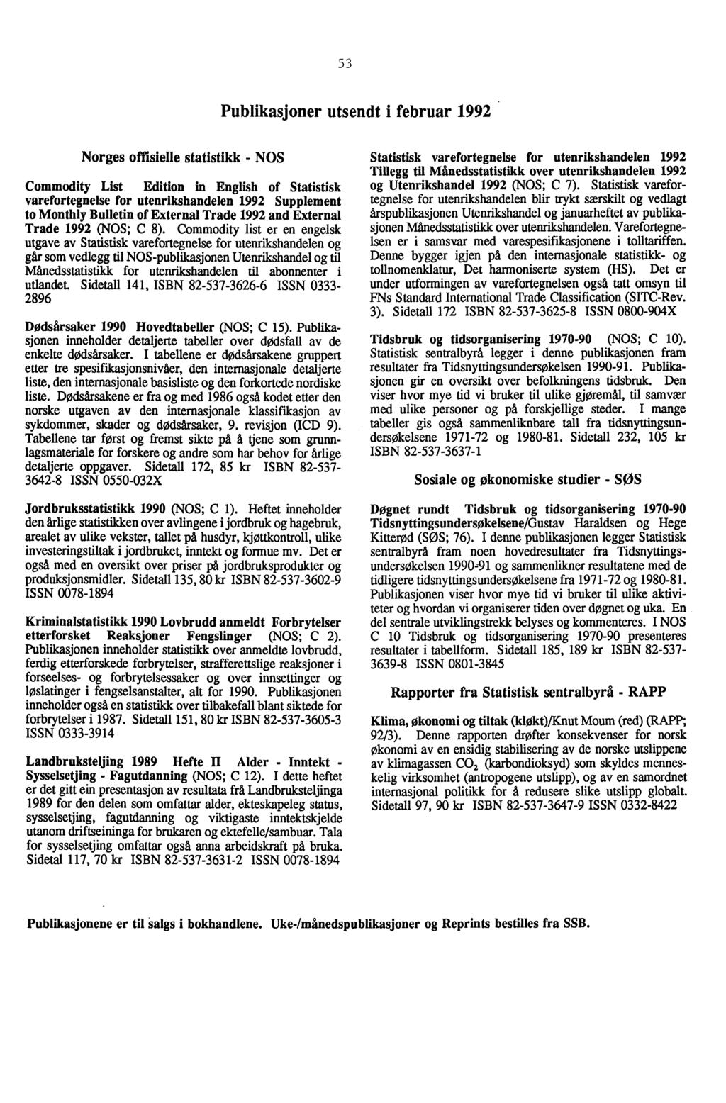 53 Publikasjoner utsendt i februar 1992 Norges offisielle statistikk - NOS Commodity List Edition in English of Statistisk varefortegnelse for utenrikshandelen 1992 Supplement to Monthly Bulletin of
