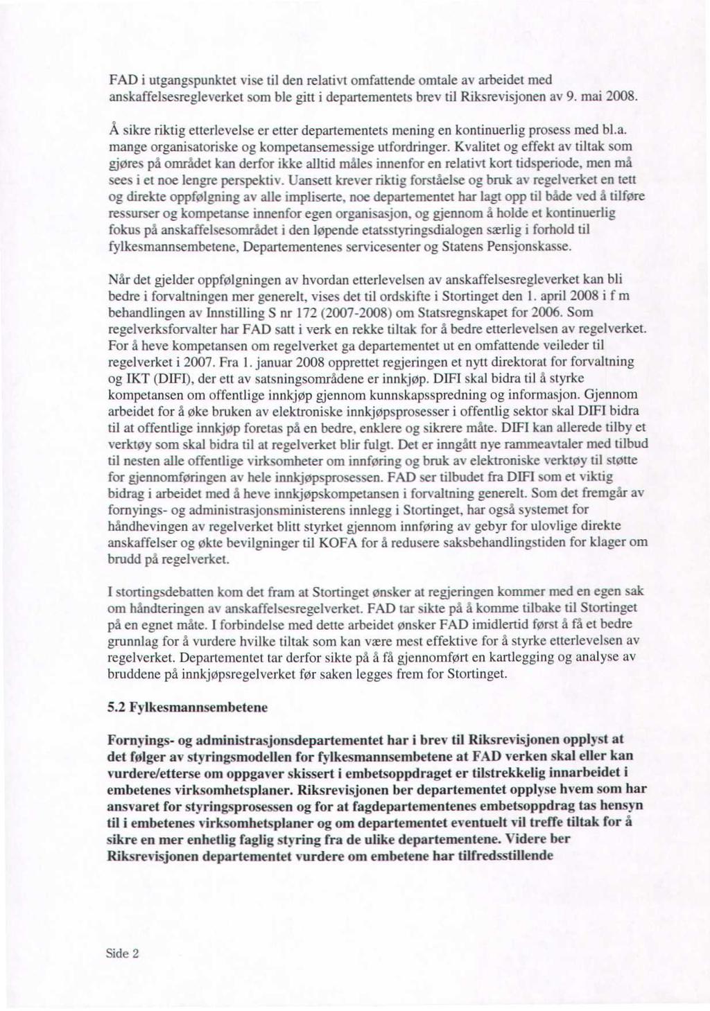 FAD i utgangspunktet vise til den relativt omfattende omtale av arbeidet med anskaffelsesregleverket som ble gitt i departementetsbrev til Riksrevisjonen av 9. mai 2008.