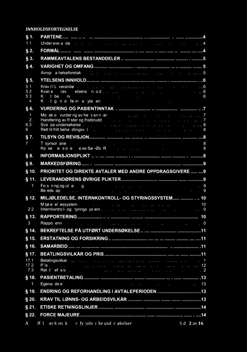 INNHOLDSFORTEGNELSE 1. 1.1. 52. 53. PARTENE... 4 Underleverandør... 4 FORMÅL... 4 RAMMEAVTALENS BESTANDDELER... 5 4. 4.1. 5 5. 5.1. 5.2. 5.3. 5.4. 6. 6.1. 6.2. 6.3. 6.4. 7. 7.1. 7.2. 58. 59. 510. 511.