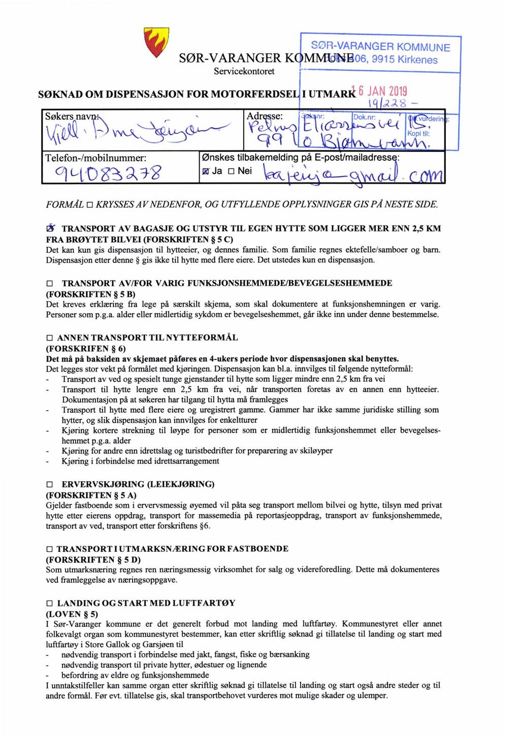 f SØR-VARANGER K Servicekontoret SCii i-varanger KOMMUN;-1 MUNBO6,99 F KirLeny; SØKNAD OM DISPENSASJON FOR MOTORFERDSEL1IUTMARK Søkers,naviN Adr se: p9ir Jcknr:, n Telefon-/mobilnummer:, Ønskes