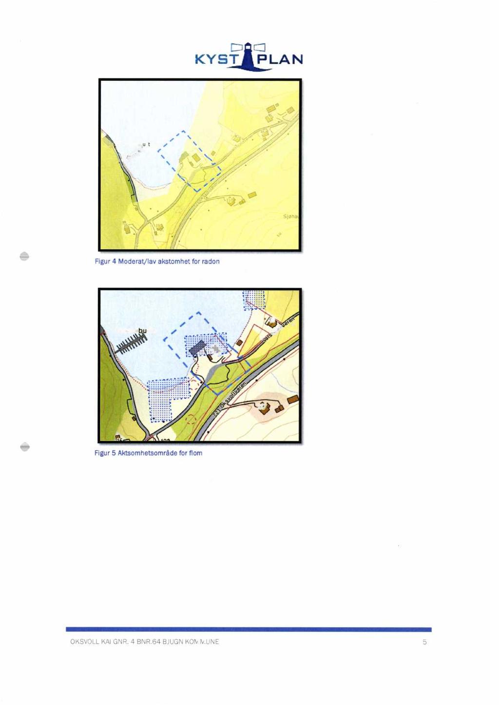 KY 5-TkLAN Figur 4 Moderat/lav akstomhet for radon Deler av eiendommen ligger i aktsomhetsområde for flom ø Figur 5 Aktsomhetsområde for