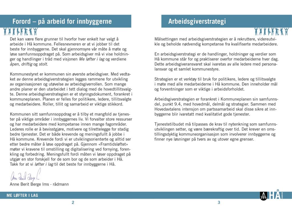 Forord på arbeid for innbyggerne Det kan være ere grunner til hvorfor hver enkelt har valgt å arbeide i Hå kommune. Fellesnevnerener at vi jobber til det beste for innbyggerne.